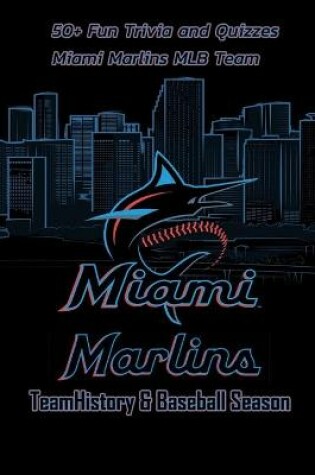 Cover of Miami Marlins Team History & Baseball Season