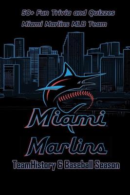 Book cover for Miami Marlins Team History & Baseball Season