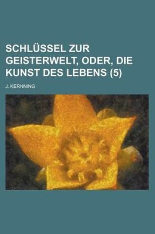 Cover of Schlussel Zur Geisterwelt, Oder, Die Kunst Des Lebens (5)