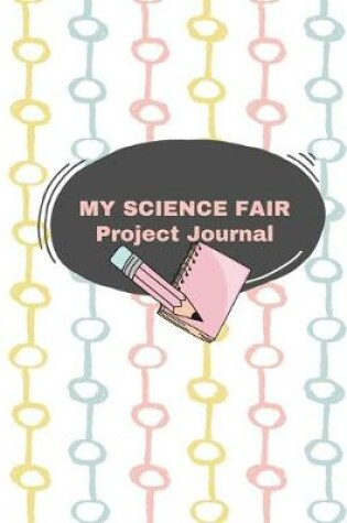 Cover of My Science Fair Project Journal