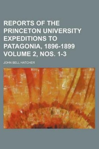 Cover of Reports of the Princeton University Expeditions to Patagonia, 1896-1899 Volume 2, Nos. 1-3