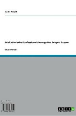 Cover of Die Katholische Konfessionalisierung - Das Beispiel Bayern