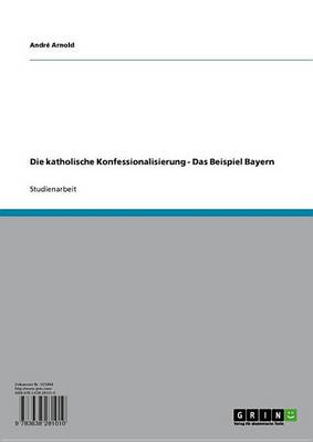 Book cover for Die Katholische Konfessionalisierung - Das Beispiel Bayern