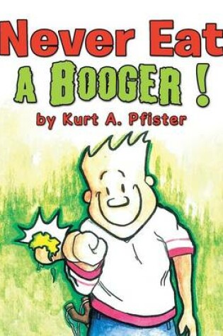 Cover of Never Eat a Booger !