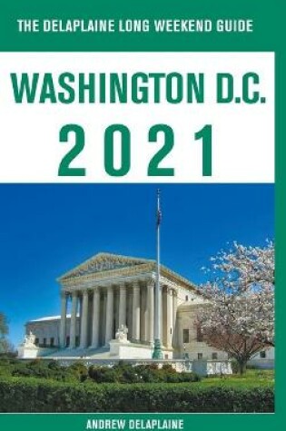 Cover of Washington, D.C. - The Delaplaine 2021 Long Weekend Guide