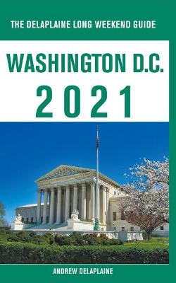 Book cover for Washington, D.C. - The Delaplaine 2021 Long Weekend Guide