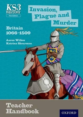 Book cover for Key Stage 3 History by Aaron Wilkes: Invasion, Plague and Murder: Britain 1066-1509 Teacher Handbook