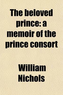 Book cover for The Beloved Prince; A Memoir of the Prince Consort. a Memoir of the Prince Consort