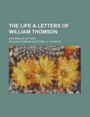 Book cover for The Life & Letters of William Thomson; Archbishop of York