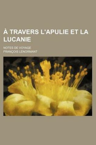 Cover of A Travers L'Apulie Et La Lucanie (1-2); Notes de Voyage