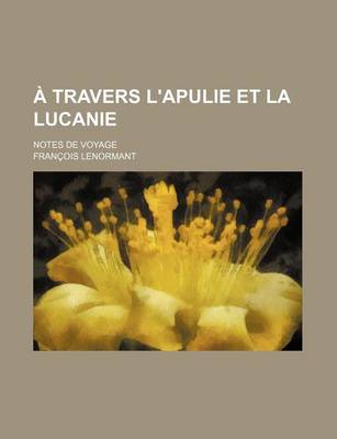 Book cover for A Travers L'Apulie Et La Lucanie (1-2); Notes de Voyage