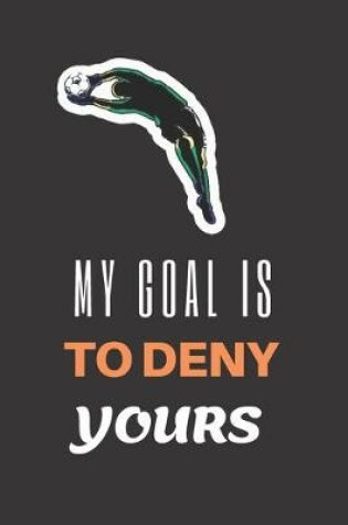 Cover of My Goal is To Deny Yours