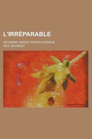 Cover of L'Irreparable; Deuxieme Amour Profils Perdus