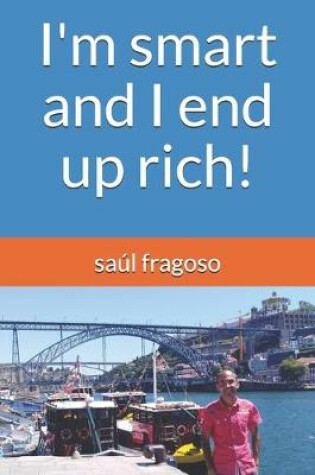 Cover of I'm smart and I end up rich!