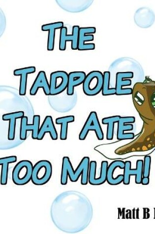 Cover of The Tadpole That Ate Too Much