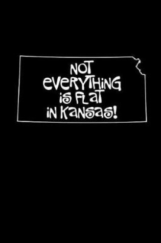 Cover of Not Everything Is Flat in Kansas