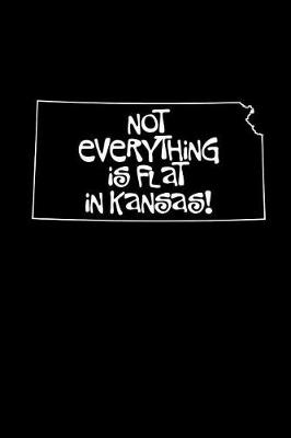 Book cover for Not Everything Is Flat in Kansas