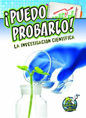 Book cover for Puedo Probarlo! La Investigacion Cientifica (I Can Prove It! Investigating Science)