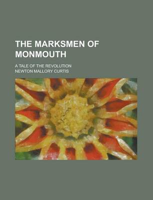 Book cover for The Marksmen of Monmouth; A Tale of the Revolution