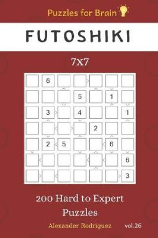 Cover of Puzzles for Brain - Futoshiki 200 Hard to Expert Puzzles 7x7 vol.26