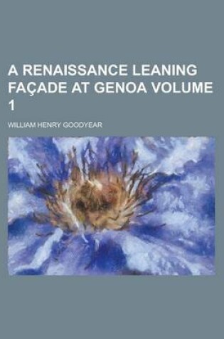 Cover of A Renaissance Leaning Facade at Genoa Volume 1