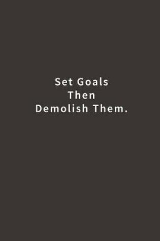 Cover of Set Goals Then Demolish Them.