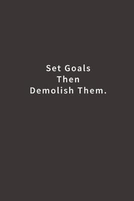 Book cover for Set Goals Then Demolish Them.