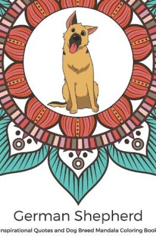 Cover of German Shepherd Inspirational Quotes and Dog Breed Mandala Coloring Book
