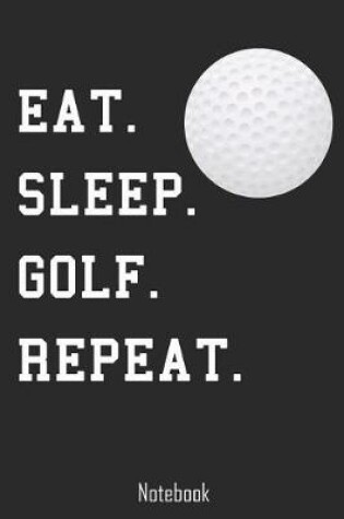 Cover of Eat. Sleep. Golf. Repeat.