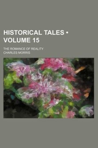 Cover of Historical Tales (Volume 15); The Romance of Reality