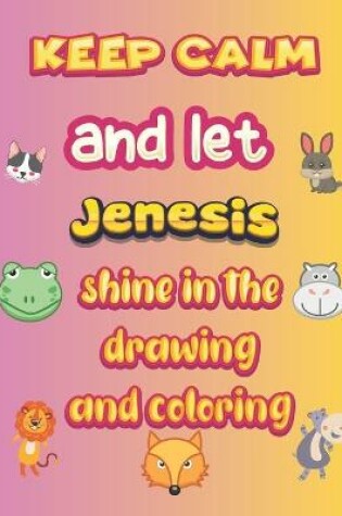 Cover of keep calm and let Jenesis shine in the drawing and coloring