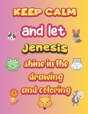 Book cover for keep calm and let Jenesis shine in the drawing and coloring