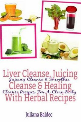 Cover of Liver Cleanse, Juicing Cleanse & Healing with Herbal Recipes