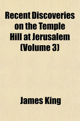 Book cover for Recent Discoveries on the Temple Hill at Jerusalem (Volume 3)