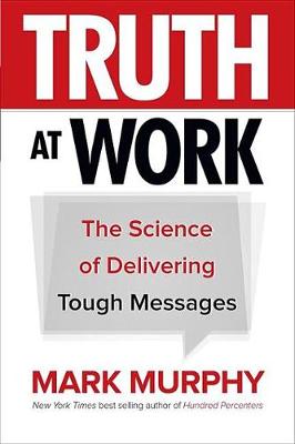 Book cover for Truth at Work: The Science of Delivering Tough Messages