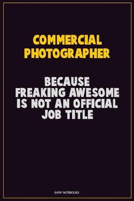 Book cover for Commercial Photographer, Because Freaking Awesome Is Not An Official Job Title