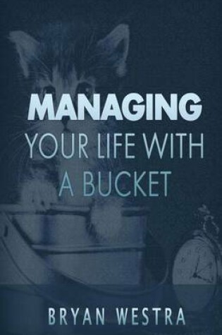 Cover of Managing Your Life With A Bucket