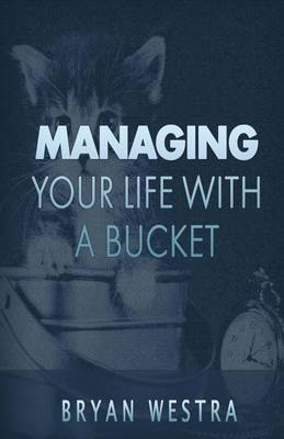 Book cover for Managing Your Life With A Bucket