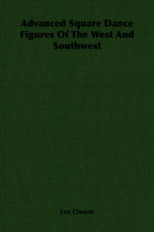 Cover of Advanced Square Dance Figures Of The West And Southwest