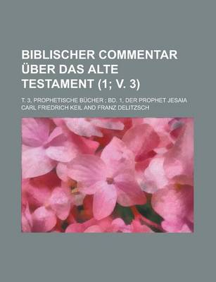 Book cover for Biblischer Commentar Uber Das Alte Testament; T. 3, Prophetische Bucher; Bd. 1, Der Prophet Jesaia (1; V. 3 )