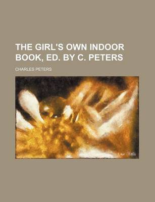 Book cover for The Girl's Own Indoor Book, Ed. by C. Peters