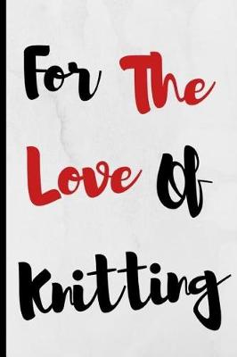 Book cover for For The Love Of Knitting