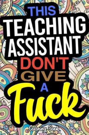 Cover of This Teaching Assistant Don't Give A Fuck Coloring Book