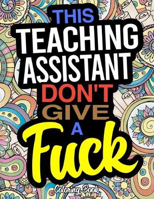 Book cover for This Teaching Assistant Don't Give A Fuck Coloring Book