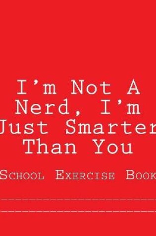 Cover of I'm Not A Nerd, I'm Just Smarter Than You