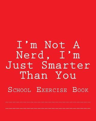 Book cover for I'm Not A Nerd, I'm Just Smarter Than You