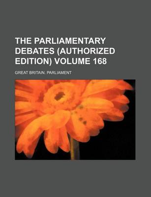 Book cover for The Parliamentary Debates (Authorized Edition) Volume 168