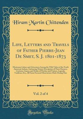 Book cover for Life, Letters and Travels of Father Pierre-Jean de Smet, S. J. 1801-1873, Vol. 2 of 4