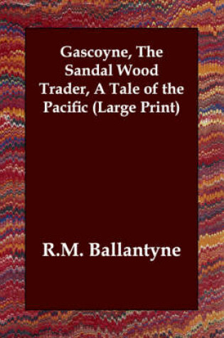 Cover of Gascoyne, the Sandal Wood Trader, a Tale of the Pacific