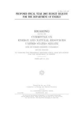 Book cover for Proposed fiscal year 2005 budget request for the Department of Energy